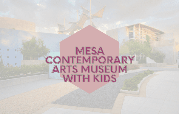 Mesa Contemporary Arts Museum with Kids