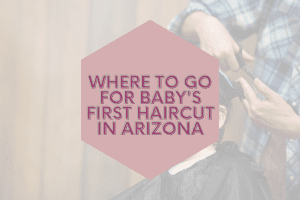 Where to go for baby's first haircut in Arizona