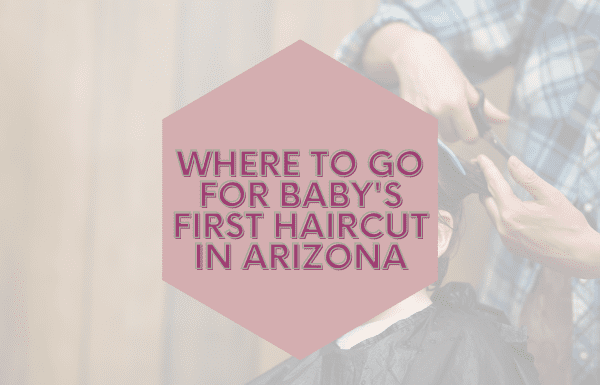Where to go for baby's first haircut in Arizona