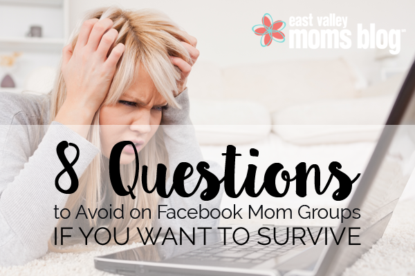 Questions not to ask in Facebook Mom Groups | East Valley Moms Blog