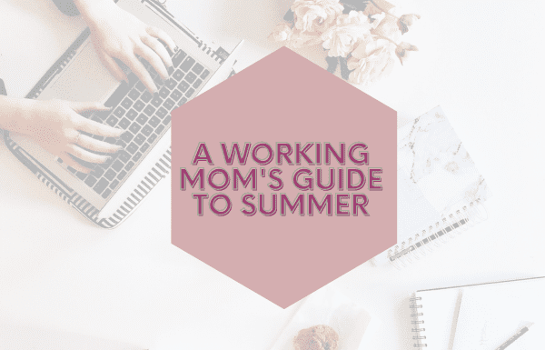 A working mom's guide to summer break