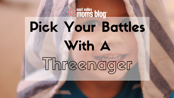 Pick Your Battles With A Threenager | East Valley Moms Blog
