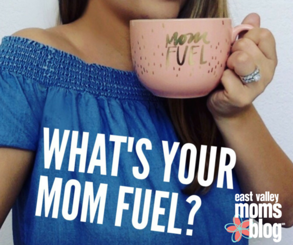 What's your mom fuel? Coffee? Yoga? East Valley Moms Blog
