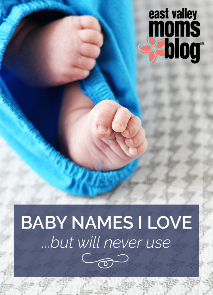 All the baby names I love but will never get to use | East Valley Moms Blog