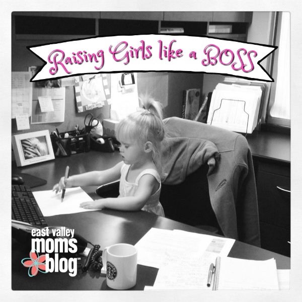 Raising Girls Like a Boss| East Valley Moms Blog