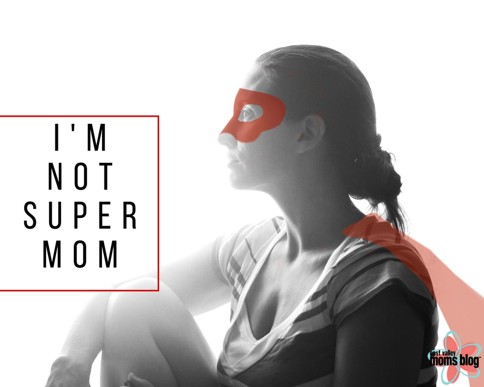 I'm NOT Supermom | East Valley Moms Blog