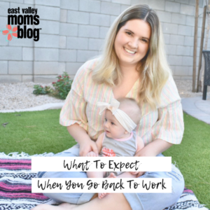 What to Expect When You Go Back To Work | East Valley Moms Blog