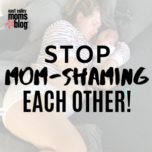 Stop MOM-SHAMING Each Other! | East Valley Moms Blog