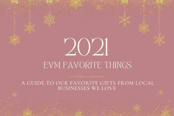 Graphic with the text "2021 EVM Favorite Things: A guide to our favorite girls from local businesses we love."