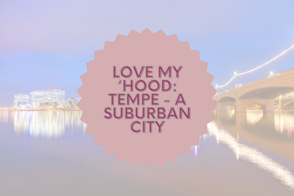 Love My ‘Hood: Tempe – A Suburban City