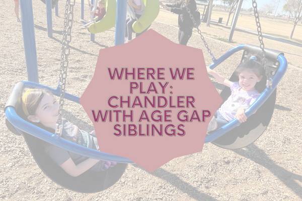 Where we Play: Chandler with Age Gap Siblings