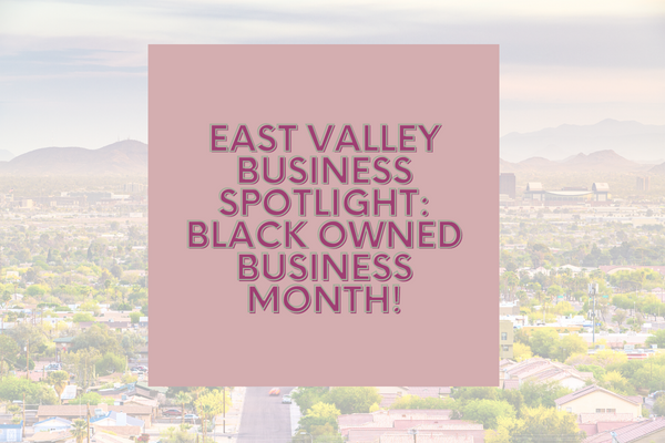 East Valley Business Spotlight: Black Owned Business Month!