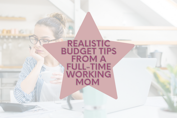 Realistic Budget Tips from a Full-Time Working Mom