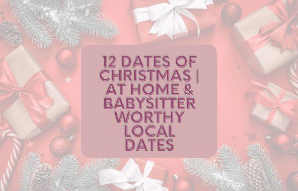 12 dates of Christmas | At Home & Babysitter Worthy Local Dates