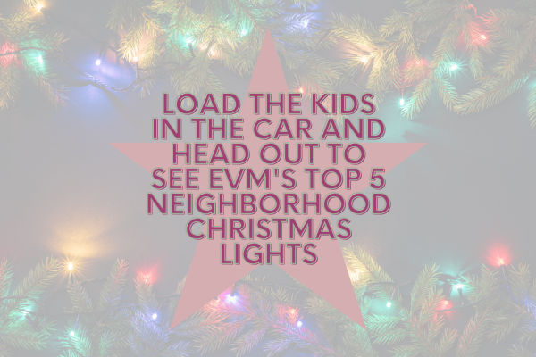 Load the Kids in the Car and Head Out to see EVM's Top 5 Neighborhood Christmas Lights
