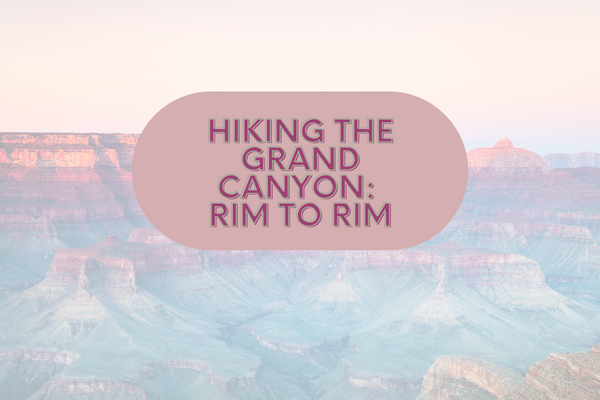Hiking the Grand Canyon: Rim to Rim