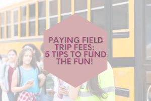 Paying field trip fees: 5 tips to fund the fun! 