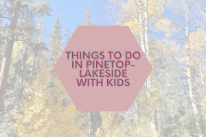 Things to do in Pinetop-Lakeside with Kids