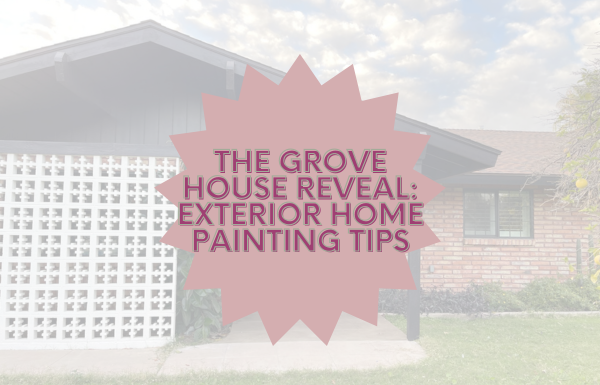 The Grove House Reveal: Exterior Home Painting Tips
