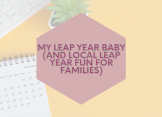 My Leap Year Baby (And Local Leap Year Fun for Families)