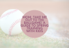 Mom, Take ME Out to the Ballgame! A Guide to Spring Training with Kids