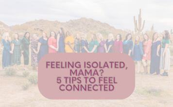 Feeling Isolated, Mama? 5 Tips To Feel Connected