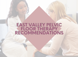 East Valley Pelvic Floor Therapy Recommendations