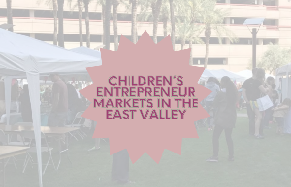 Children’s Entrepreneur Markets in the East Valley